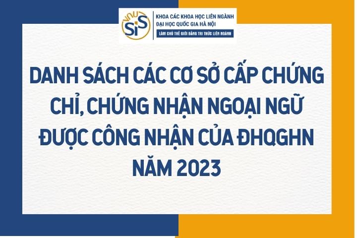 Danh sách các cơ sở cấp chứng chỉ, chứng nhận ngoại ngữ được công nhận trong tuyển sinh sau đại học của ĐHQGHN năm 2023